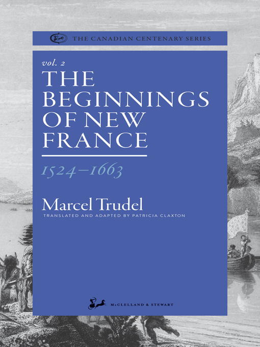 Title details for The Beginnings of New France 1524-1663 by Marcel Trudel - Available